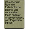 Jahresbericht Über Die Fortschritte Der Chemie Und Verwandter Theile Anderer Wissenschaften., Part 2 (German Edition) door Kopp Hermann