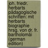 Joh. Friedr. Herbarts Pädagogische Schriften: Mit Herbarts Biographie Hrsg. Von Dr. Fr. Bartholomäi (German Edition) door Johann Friedrich Herbart