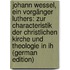 Johann Wessel, ein Vorgänger Luthers: zur Characteristik der christlichen Kirche und Theologie in ih (German Edition)