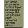 Karl Ludwig Schulmeister Der Hauptspion, Parteigänger, Polizeipräfekt Und Geheime Agent Napoleons I (German Edition) door L. Dieffenbach Ferdinand