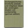 Kirchengeschichte: Kirchliche Statistik Und Religiöses Leben Der Vereinigten Staaten Von Nordamerika (German Edition) door Baird Robert