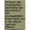 Lehrbuch Der Analytischen Geometrie: Bd. Geometrie in Den Grundgebilden Erster Stufe Und in Der Ebene (German Edition) by Heffter Lothar