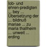 Lob- Und Ehren-predigten ... Bey ... Übersetzung Der ... Bildnuß Mariae ... Zu Maria Thallheim ... Unweit ... Erding door Onbekend