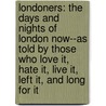 Londoners: The Days and Nights of London Now--As Told by Those Who Love It, Hate It, Live It, Left It, and Long for It door Craig Taylor