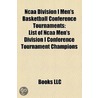 Ncaa Division I Men's Basketball Conference Tournaments: List of Ncaa Men's Division I Conference Tournament Champions door Books Llc