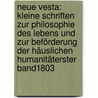 Neue Vesta: Kleine Schriften Zur Philosophie Des Lebens Und Zur Beförderung Der Häuslichen Humanitäterster band1803 door Friedrich August Bouterwek