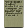 Neurobiologische Grundlagen Visueller Illusionen - Konzeption Und Evaluation Einer Unterrichtseinheit Für Die Sek. Ii by Torsten Schulz