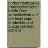Norbert Hadrawa's Freundschaftliche Briefe über Verschiedene auf Der Insel Capri Entdeckte und Ausge (German Edition) by Hadrawa Norbert