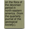 On the Flora of the Devonian Period in North-Eastern America. (From the Quarterly Journal of the Geological Society.). by Sir John William Dawson