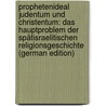 Prophetenideal Judentum Und Christentum: Das Hauptproblem Der Spätisraelitischen Religionsgeschichte (German Edition) door Konig Eduard
