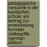 Pädagogische Versuche in Der Kantischen Schule: Ein Beitrag Zur Entwickelung Formaler Zielbegriffe . (German Edition) by Friebe Karl