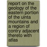 Report on the Geology of the Eastern Portion of the Uinta Mountains and a Region of Contry Adjacent Thereto with Atlas door John Wesley Powell
