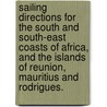 Sailing Directions for the South and South-East Coasts of Africa, and the islands of Reunion, Mauritius and Rodrigues. door Onbekend