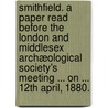 Smithfield. A paper read before the London and Middlesex Archæological Society's meeting ... on ... 12th April, 1880. door George Lambert