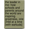 The Leader in Me: How Schools and Parents Around the World Are Inspiring Greatness, One Child at a Time [With Earbuds] door Stephen R. Covey