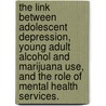 The Link Between Adolescent Depression, Young Adult Alcohol and Marijuana Use, and the Role of Mental Health Services. door Sharronne Woolford Bryant