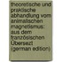 Theoretische Und Praktische Abhandlung Vom Animalischen Magnetismus: Aus Dem Französischen Übersezt (German Edition)