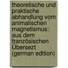 Theoretische Und Praktische Abhandlung Vom Animalischen Magnetismus: Aus Dem Französischen Übersezt (German Edition) door Doppet Amédée