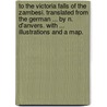 To the Victoria Falls of the Zambesi. Translated from the German ... by N. D'Anvers. With ... illustrations and a map. by Eduard Mohr