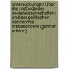 Untersuchungen Über Die Methode Der Socialwissenschaften: Und Der Politischen Oekonomie Insbesondere (German Edition) door Menger Carl