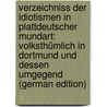 Verzeichniss Der Idiotismen in Plattdeutscher Mundart: Volksthümlich in Dortmund Und Dessen Umgegend (German Edition) door Köppen Heinrich