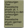 Vorlesungen Über Theoretische Physik: Pt. 1. Einleitung Zu Den Vorlesungen Über Theoretische Physik (German Edition) by Von Helmholtz Hermann