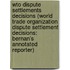 Wto Dispute Settlements Decisions (World Trade Organization Dispute Settlement Decisions: Bernan's Annotated Reporter)