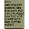 Zwei Altromanische Gedichte (Die Passion Christi, Sanct Leodegar) Berichtigt Und Erklärt Von F. Diez (German Edition) door Jesus Christ
