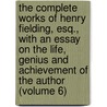the Complete Works of Henry Fielding, Esq., with an Essay on the Life, Genius and Achievement of the Author (Volume 6) door Henry Fielding