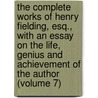 the Complete Works of Henry Fielding, Esq., with an Essay on the Life, Genius and Achievement of the Author (Volume 7) by Henry Fielding
