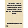 the English Church from the Accession of Charles I. to the Death of Anne (1625-1714) by the Rev. William Holden Hutton by William Holden Hutton