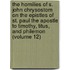 the Homilies of S. John Chrysostom on the Epistles of St. Paul the Apostle to Timothy, Titus, and Philemon (Volume 12)