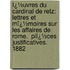 Ï¿½Uvres Du Cardinal De Retz: Lettres Et Mï¿½Moires Sur Les Affaires De Rome.  Piï¿½Ces Justificatives.  1882