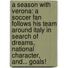 A Season with Verona: A Soccer Fan Follows His Team Around Italy in Search of Dreams, National Character, And... Goals! by Tim Parks