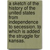 A Sketch of the History of the United States from Independence to Secession. To which is added the Struggle for Kansas. door John Malcolm Forbes. Ludlow