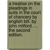 A treatise on the pleadings in suits in the Court of Chancery by English bill. By John Mitford, ... The second edition. door John Mitford Redesdale