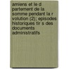 Amiens Et Le D Partement de La Somme Pendant La R Volution (2); Episodes Historiques Tir S Des Documents Administratifs door Fran Ois Ir N.E. Darsy