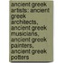 Ancient Greek Artists: Ancient Greek Architects, Ancient Greek Musicians, Ancient Greek Painters, Ancient Greek Potters