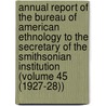 Annual Report of the Bureau of American Ethnology to the Secretary of the Smithsonian Institution (Volume 45 (1927-28)) door Smithsonian Institution. Ethnology