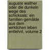 Auguste Walther Oder Die Dunkeln Wege Des Schicksals: Ein Familien-gemälde Aus Dem Wirklichen Leben Entlehnt, Volume 2 door Friedrich Samuel Mursinna