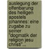 Auslegung Der Offenbarung Des Heiligen Apostels Johannes: Eine Zugabe Zu Seiner "dogmatik Der Religion Jesu Christi"...