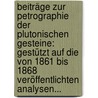 Beiträge Zur Petrographie Der Plutonischen Gesteine: Gestützt Auf Die Von 1861 Bis 1868 Veröffentlichten Analysen... door Justus Roth