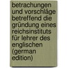 Betrachungen und Vorschläge betreffend die Gründung eines Reichsinstituts für Lehrer des Englischen (German Edition) by Breul Karl