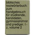 Biblisches Realwörterbuch: Zum Handgebrauch Für Studirende, Kandidaten, Gymnasiallehrer Und Prediger. L - Z, Volume 2