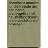 Chemische Annalen Für Die Freunde Der Naturlehre, Arzneygelahrtheit, Haushaltungskunst Und Manufakturen / Beyträge... by Lorenz Florenz Friedrich Von Crell