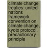 Climate Change Treaties: United Nations Framework Convention on Climate Change, Kyoto Protocol, Precautionary Principle by Books Llc