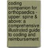 Coding Companion for Orthopaedics - Upper: Spine & Above: A Comprehensive Illustrated Guide to Coding and Reimbursement