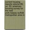Current Housing Reports Volume 99, No. 53; American Housing Survey for the New York-Nassau-Suffolk Metropolitan Area in by United States Bureau of the Census