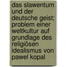 Das Slawentum und der deutsche Geist; Problem einer Weltkultur auf Grundlage des religiösen Idealismus von Pawel Kopal door Sthule