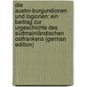 Die Austro-Burgundionen Und Logionen: Ein Beitrag Zur Urgeschichte Des Südmainländischen Ostfrankens (German Edition) door Haas Heinrich